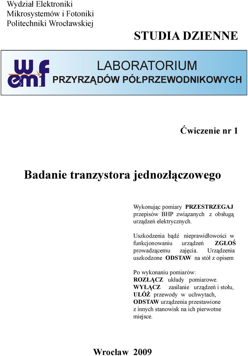 szkodzenia bądź nieprawidłowości w funkcjonowaniu urządzeń ZGŁOŚ prowadzącemu zajęcia.