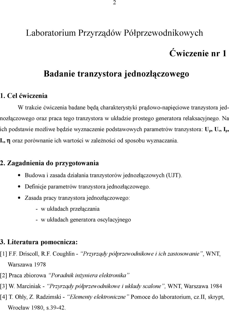 Na ich podstawie możliwe będzie wyznaczenie podstawowych parametrów tranzystora: p, v, p, v, η oraz porównanie ich wartości w zależności od sposobu wyznaczania. 2.