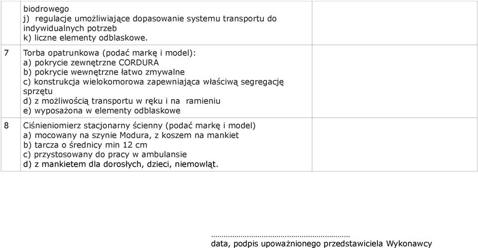 segregację sprzętu d) z możliwością transportu w ręku i na ramieniu e) wyposażona w elementy odblaskowe 8 Ciśnieniomierz stacjonarny ścienny (podać markę i model) a)