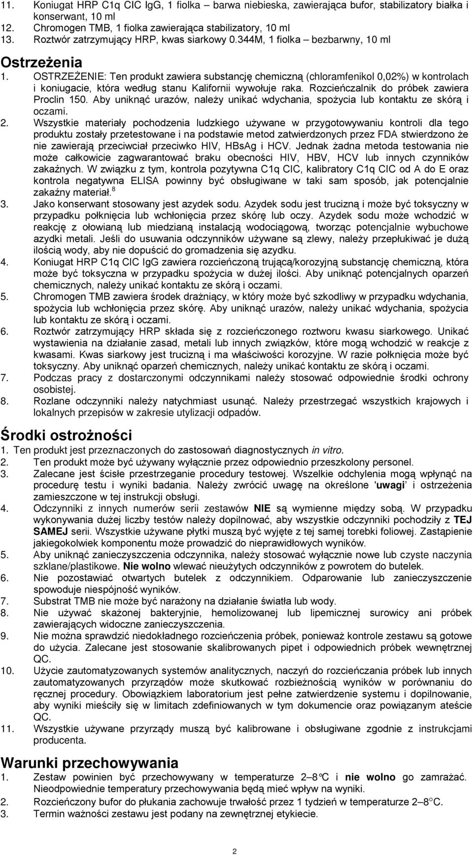 OSTRZEŻENIE: Ten produkt zawiera substancję chemiczną (chloramfenikol 0,02%) w kontrolach i koniugacie, która według stanu Kalifornii wywołuje raka. Rozcieńczalnik do próbek zawiera Proclin 150.