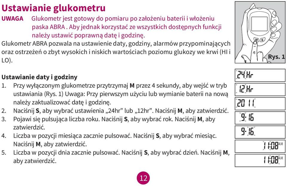 Przy wyłączonym glukometrze przytrzymaj M przez 4 sekundy, aby wejść w tryb ustawiania (Rys. 1) Uwaga: Przy pierwszym użyciu lub wymianie baterii na nową należy zaktualizować datę i godzinę. 2.