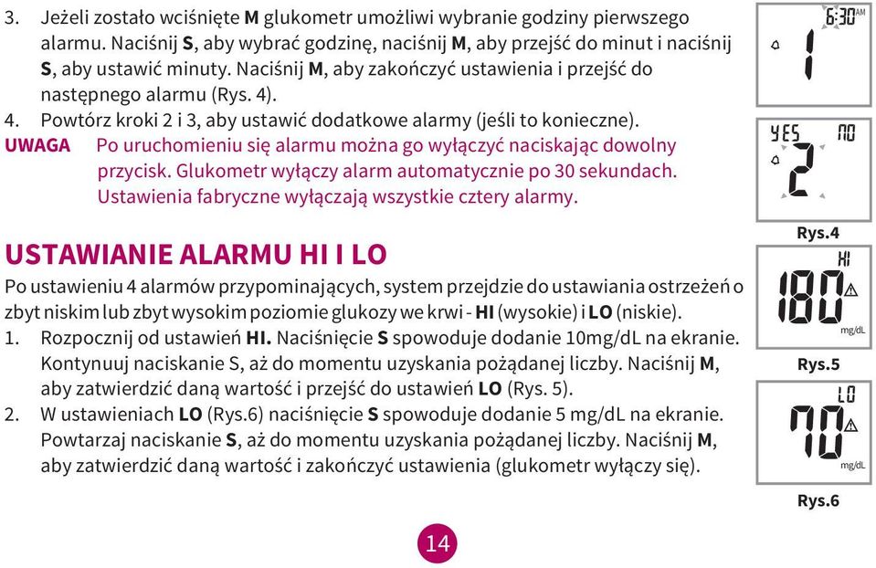 UWAGA Po uruchomieniu się alarmu można go wyłączyć naciskając dowolny przycisk. Glukometr wyłączy alarm automatycznie po 30 sekundach. Ustawienia fabryczne wyłączają wszystkie cztery alarmy.