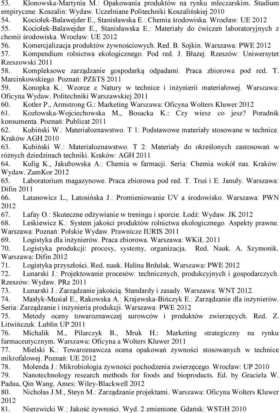 Sojkin. Warszawa: PWE 57. Kompendium rolnictwa ekologicznego. Pod red. J. Błażej. Rzeszów: Uniwersytet Rzeszowski 2011 58. Kompleksowe zarządzanie gospodarką odpadami. Praca zbiorowa pod red. T.