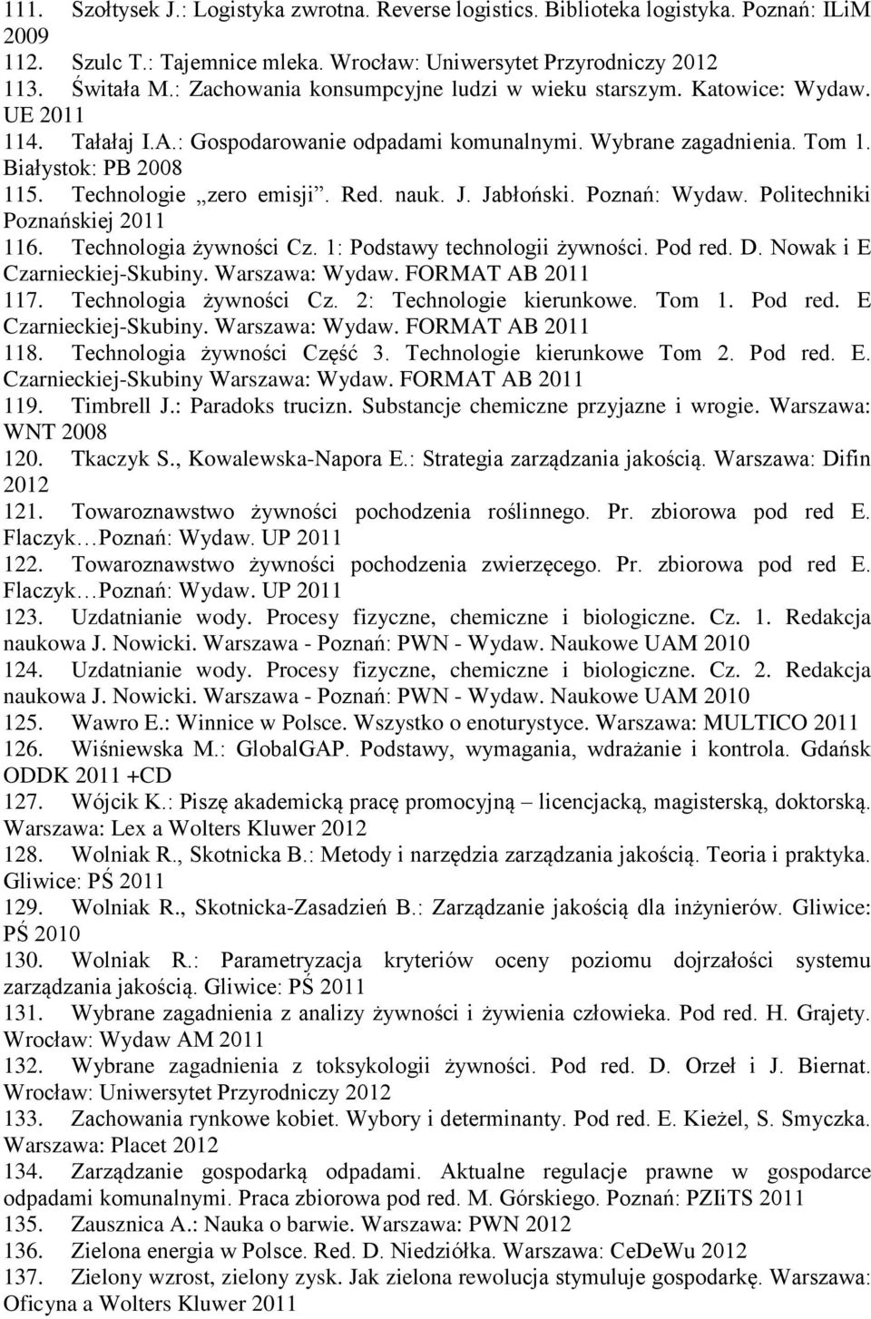 Technologie zero emisji. Red. nauk. J. Jabłoński. Poznań: Wydaw. Politechniki Poznańskiej 2011 116. Technologia żywności Cz. 1: Podstawy technologii żywności. Pod red. D.