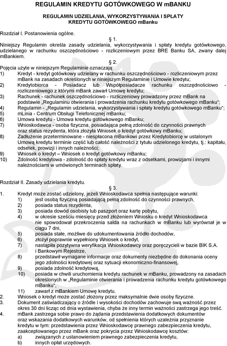 Pojęcia użyte w niniejszym Regulaminie oznaczają: 1) Kredyt - kredyt gotówkowy udzielany w rachunku oszczędnościowo - rozliczeniowym przez mbank na zasadach określonych w niniejszym Regulaminie i