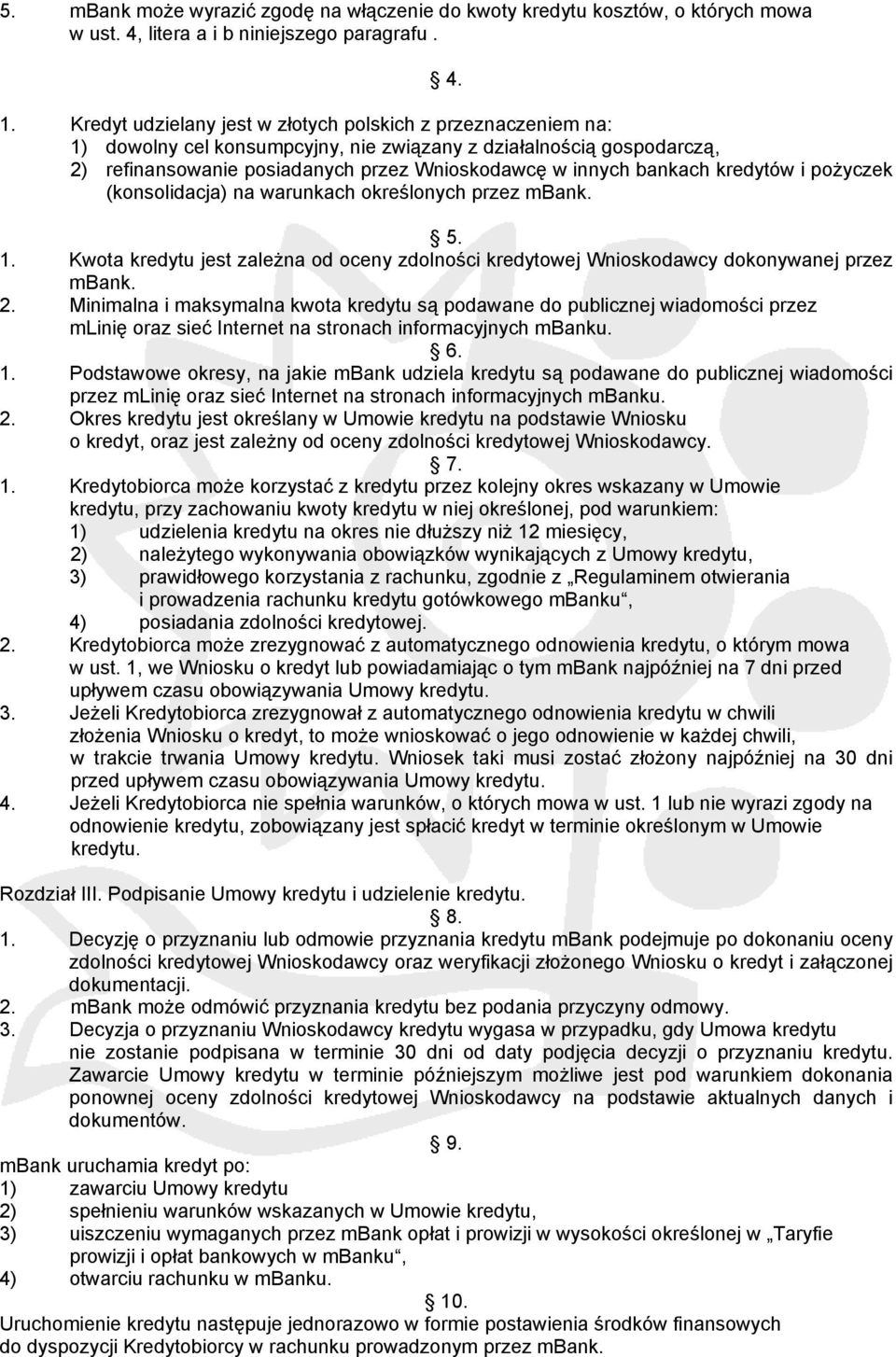 kredytów i pożyczek (konsolidacja) na warunkach określonych przez mbank. 5. 1. Kwota kredytu jest zależna od oceny zdolności kredytowej Wnioskodawcy dokonywanej przez mbank. 2.