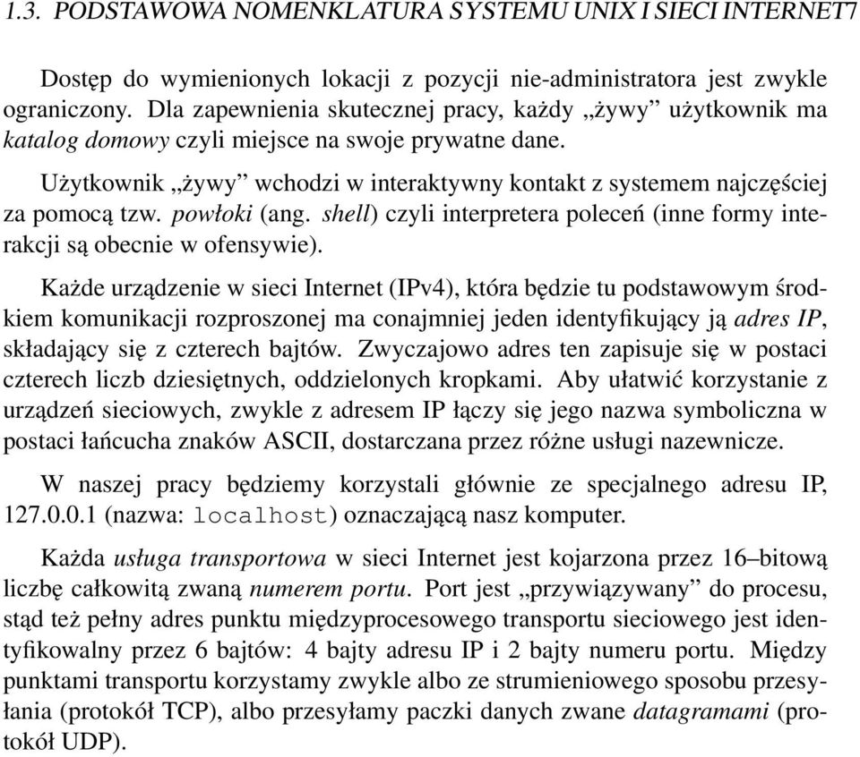 powłoki (ang. shell) czyli interpretera poleceń (inne formy interakcji są obecnie w ofensywie).