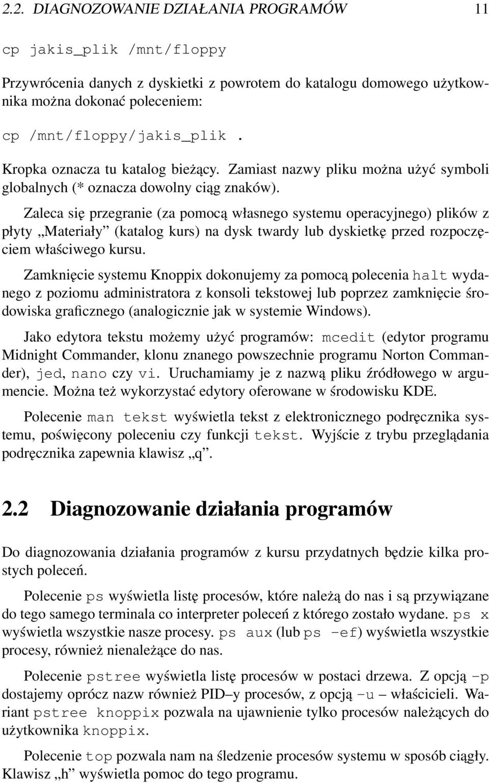 Zaleca się przegranie (za pomocą własnego systemu operacyjnego) plików z płyty Materiały (katalog kurs) na dysk twardy lub dyskietkę przed rozpoczęciem właściwego kursu.