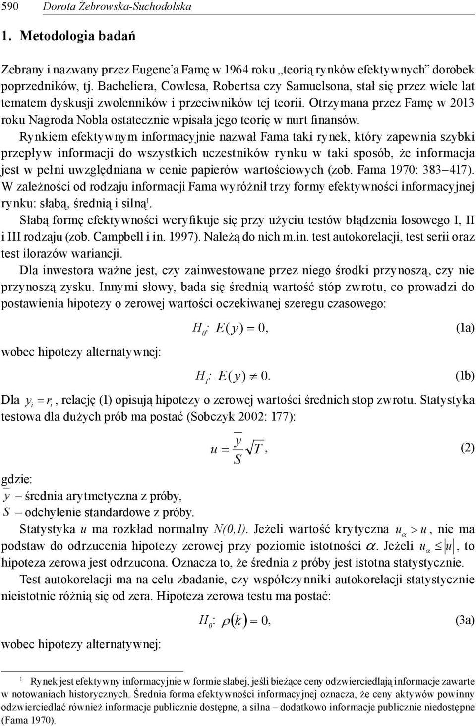 Otrzymana przez Famę w 013 roku Nagroda Nobla ostatecznie wpisała jego teorię w nurt finansów.