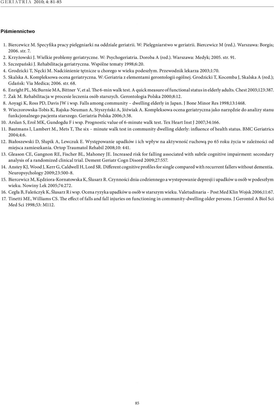 Nadciśnienie tętnicze u chorego w wieku podeszłym. Przewodnik lekarza 2003;1:70. 5. Skalska A. Kompleksowa ocena geriatryczna. W: Geriatria z elementami gerontologii ogólnej.