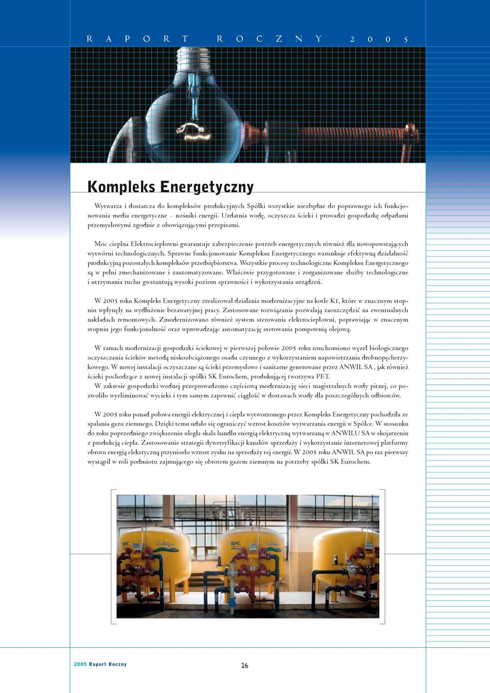 Moc cieplna Elektrociepłowni gwarantuje zabezpieczenie potrzeb energetycznych również dla nowopowstających wytwórni technologicznych.