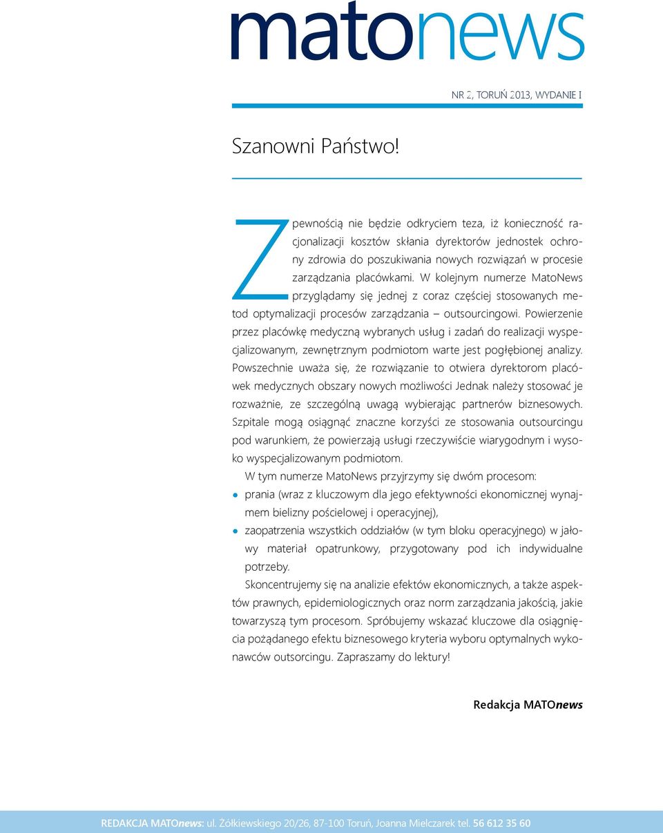 W kolejnym numerze MatoNews przyglądamy się jednej z coraz częściej stosowanych metod optymalizacji procesów zarządzania outsourcingowi.