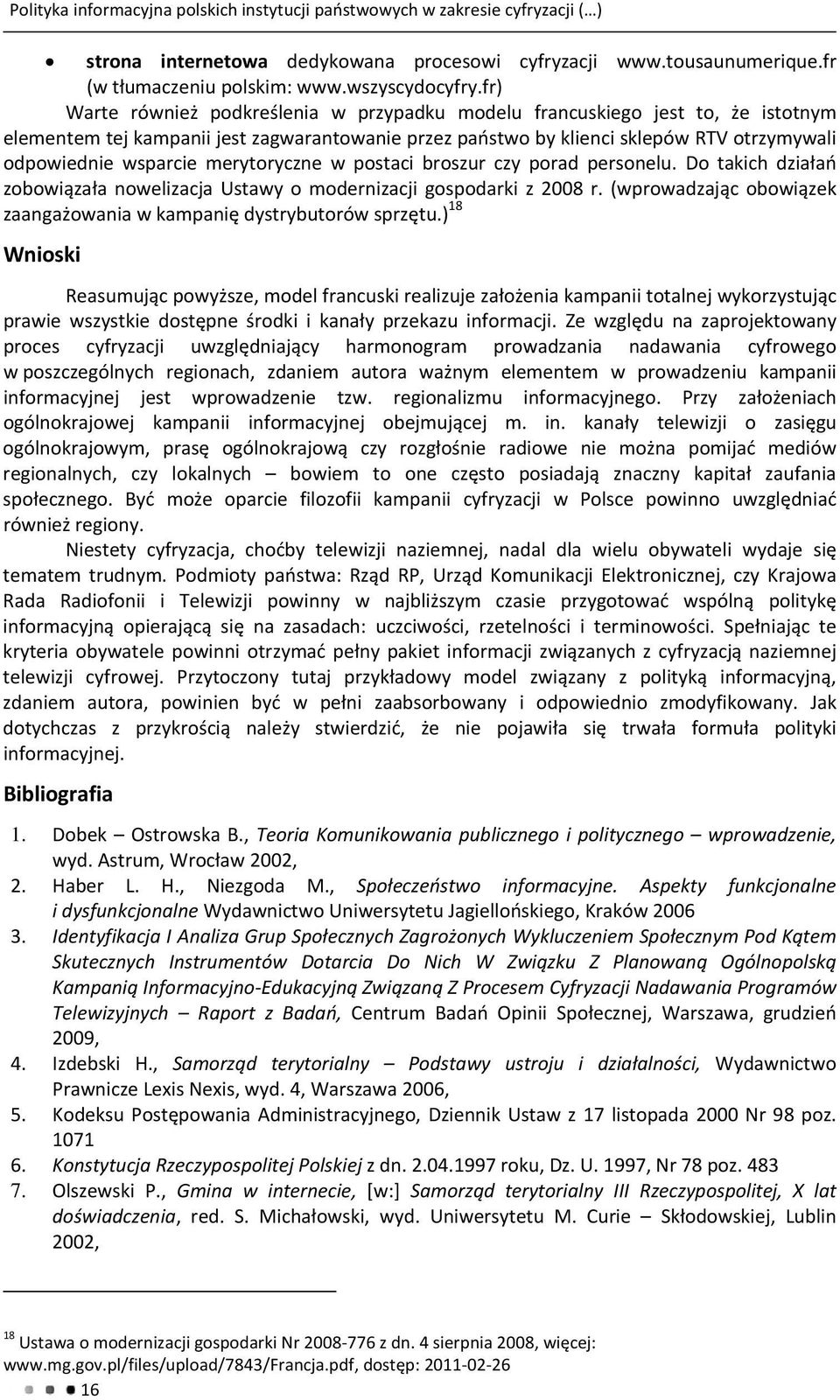 merytoryczne w postaci broszur czy porad personelu. Do takich działań zobowiązała nowelizacja Ustawy o modernizacji gospodarki z 2008 r.