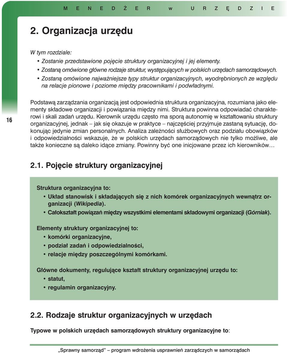 Zostanà omówione najwa niejsze typy struktur organizacyjnych, wyodr bnionych ze wzgl du na relacje pionowe i poziome mi dzy pracownikami i podw adnymi.