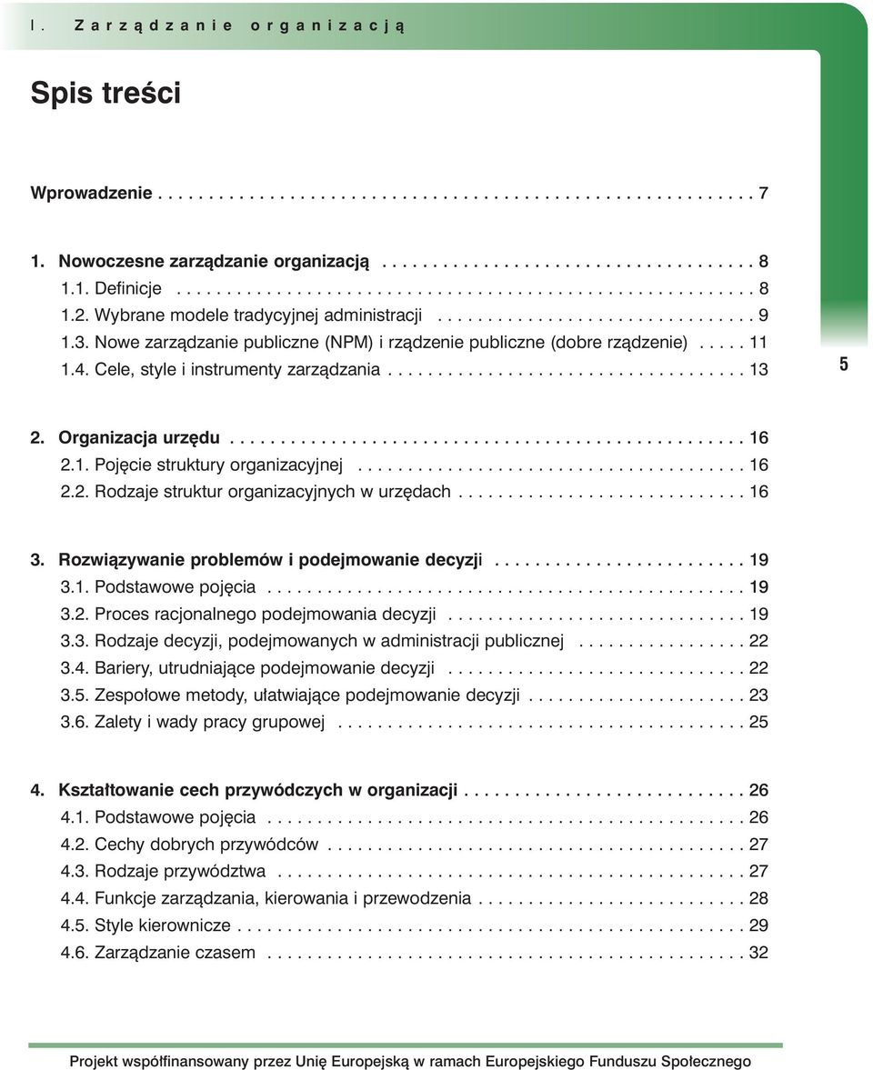 Nowe zarzàdzanie publiczne (NPM) i rzàdzenie publiczne (dobre rzàdzenie)..... 11 1.4. Cele, style i instrumenty zarzàdzania.................................... 13 5 2. Organizacja urz du................................................... 16 2.