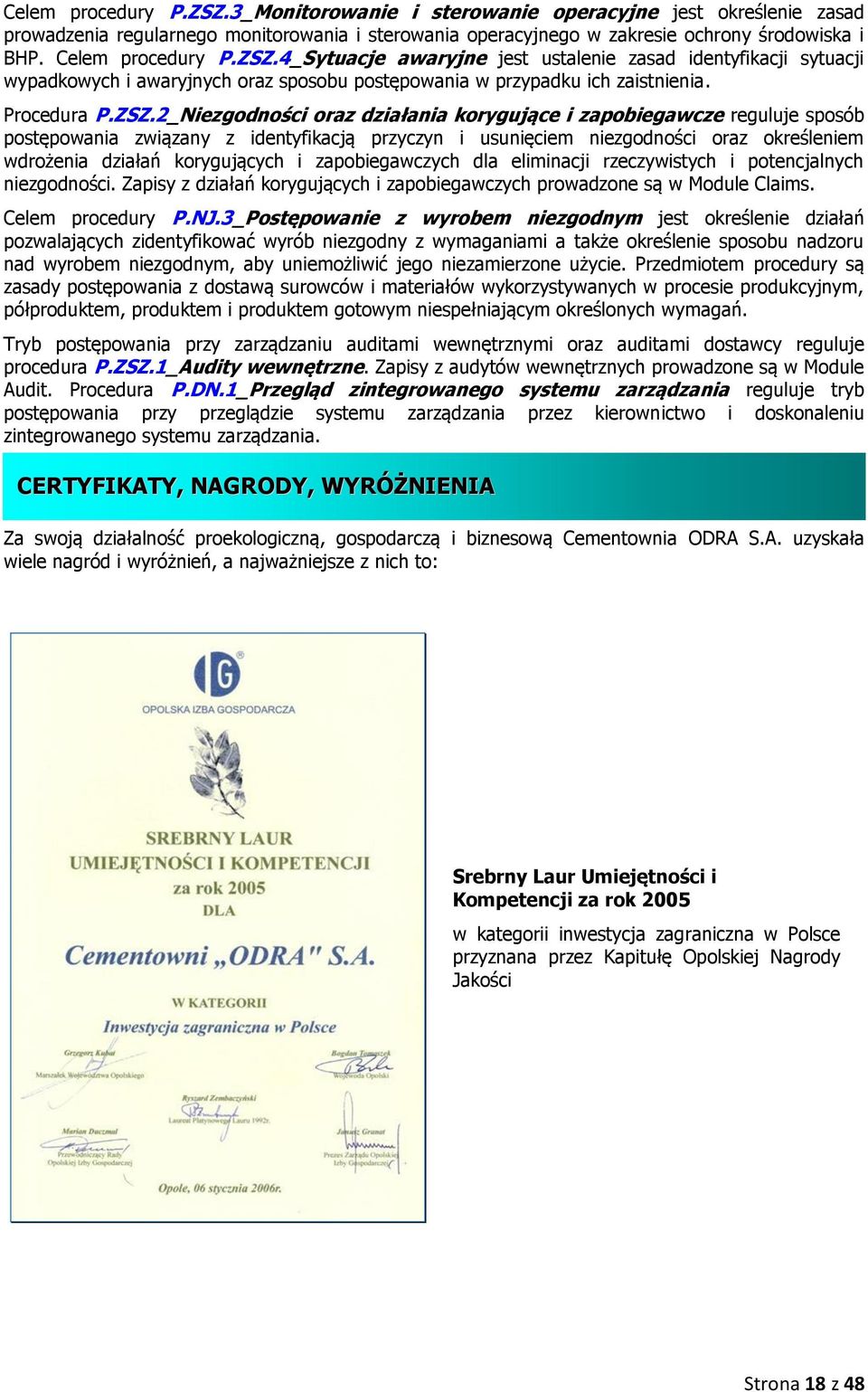 4_Sytuacje awaryjne jest ustalenie zasad identyfikacji sytuacji wypadkowych i awaryjnych oraz sposobu postępowania w przypadku ich zaistnienia. Procedura P.ZSZ.