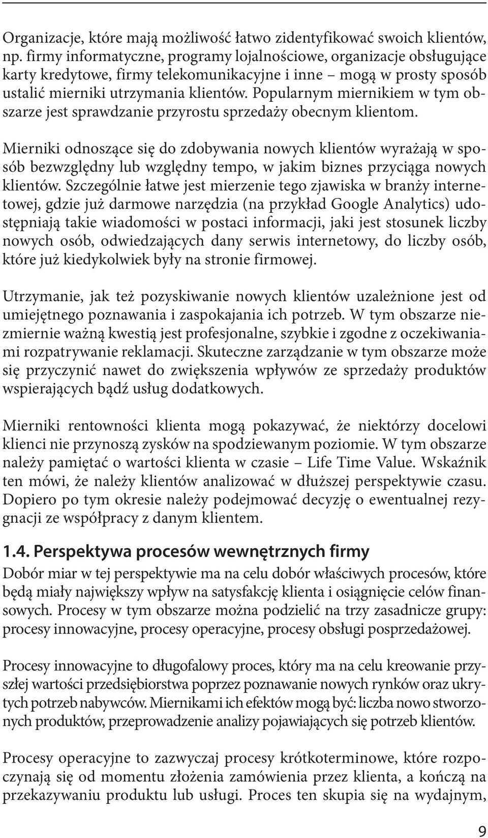 Popularnym miernikiem w tym obszarze jest sprawdzanie przyrostu sprzedaży obecnym klientom.