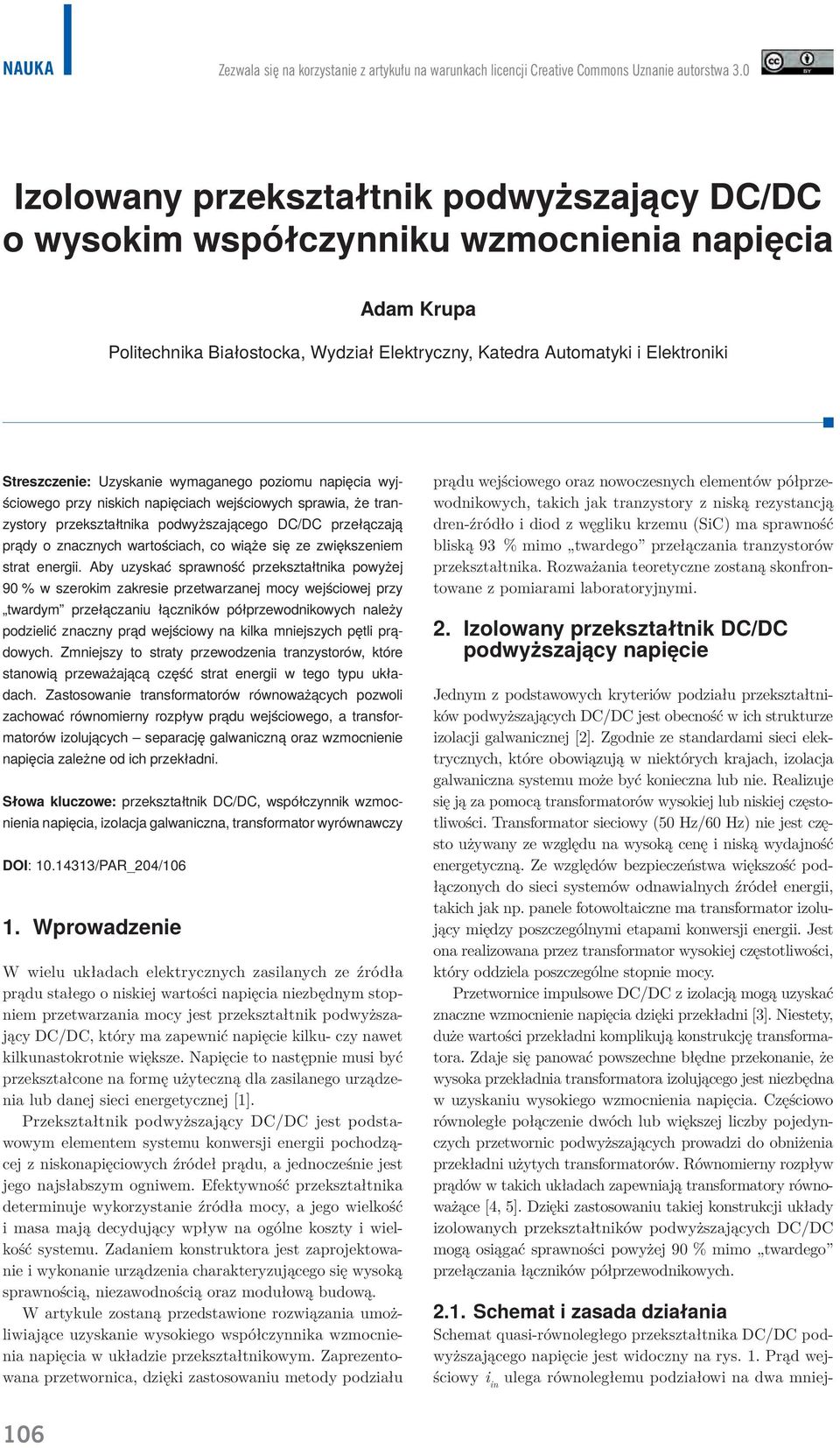 Uzyskanie wymaganego poziomu napięcia wyjściowego przy niskich napięciach wejściowych sprawia, że tranzystory przekształtnika podwyższającego DC/DC przełączają prądy o znacznych wartościach, co wiąże