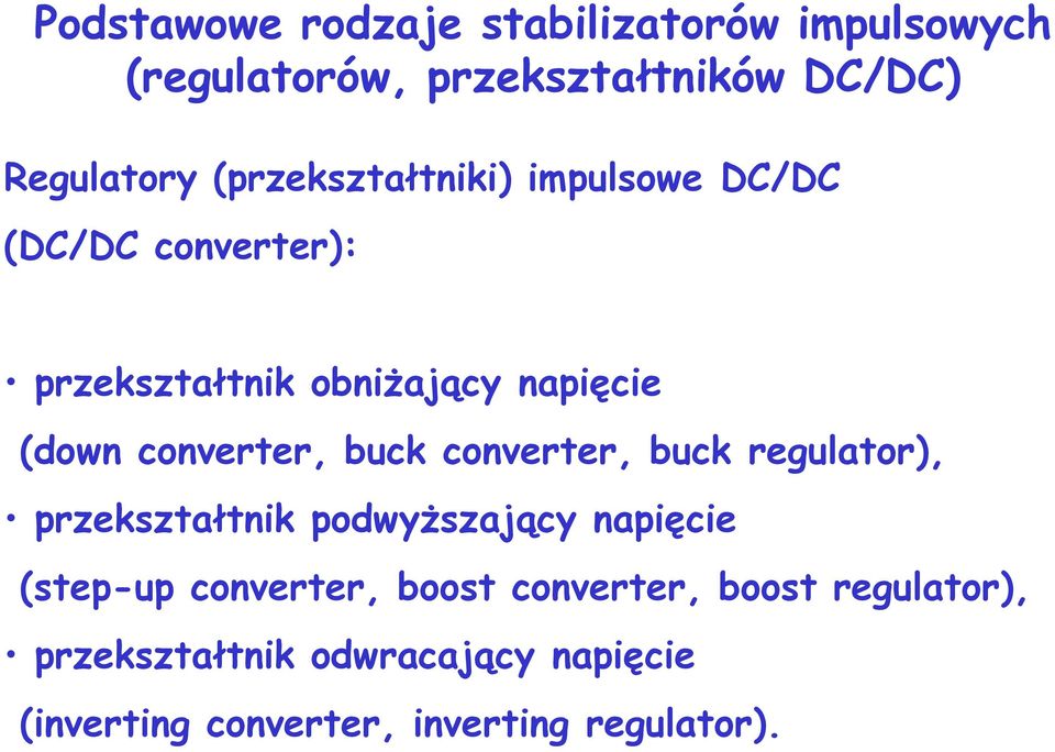 converter, buck converter, buck regulator), przekształtnik podwyższający napięcie (step-up converter,