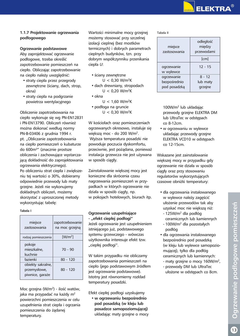 ciepł wyknuje się wg PN-EN1831 i PN-EN13790. Obliczeń również mżna dknać według nrmy PN-B-03406 z grudnia 1994 r. pt.