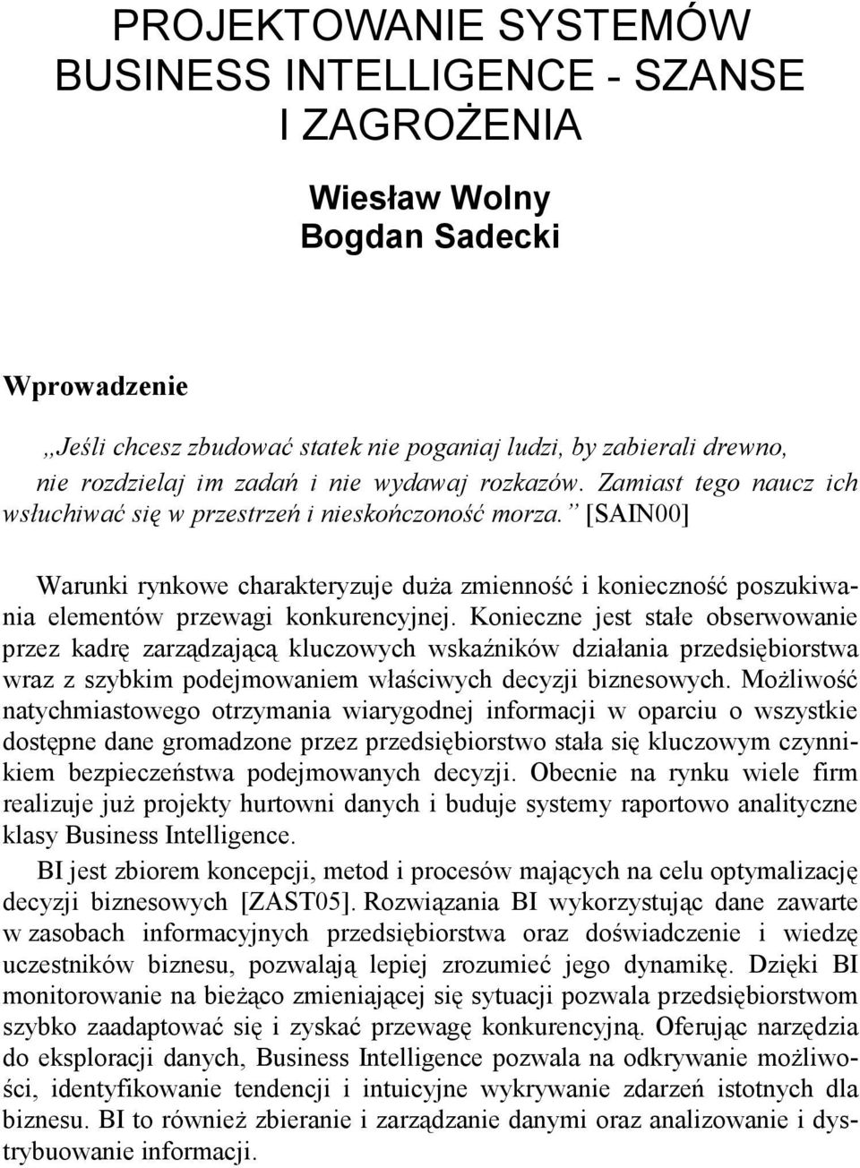 [SAIN00] Warunki rynkowe charakteryzuje duŝa zmienność i konieczność poszukiwania elementów przewagi konkurencyjnej.