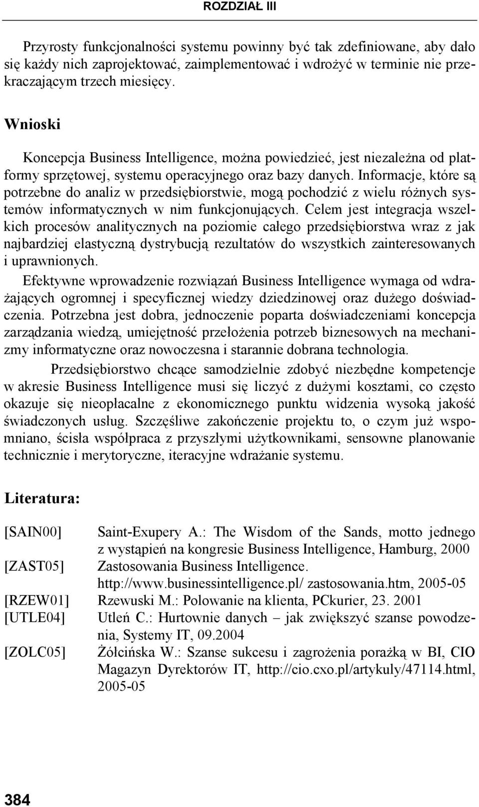 Informacje, które są potrzebne do analiz w przedsiębiorstwie, mogą pochodzić z wielu róŝnych systemów informatycznych w nim funkcjonujących.