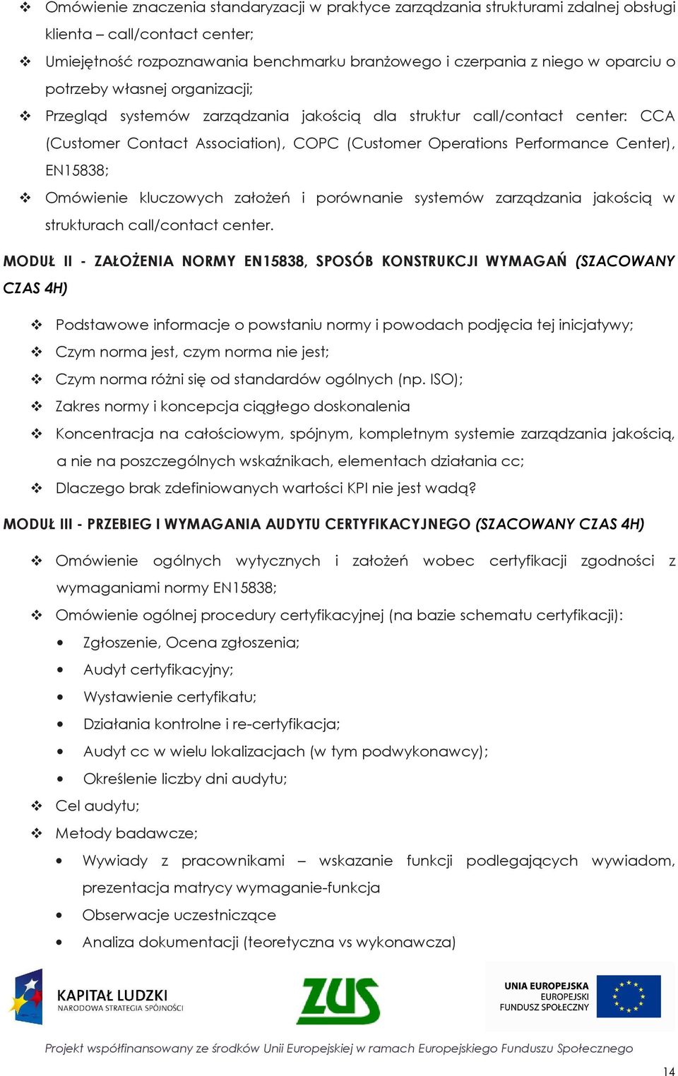 Omówienie kluczowych załoŝeń i porównanie systemów zarządzania jakością w strukturach call/contact center.