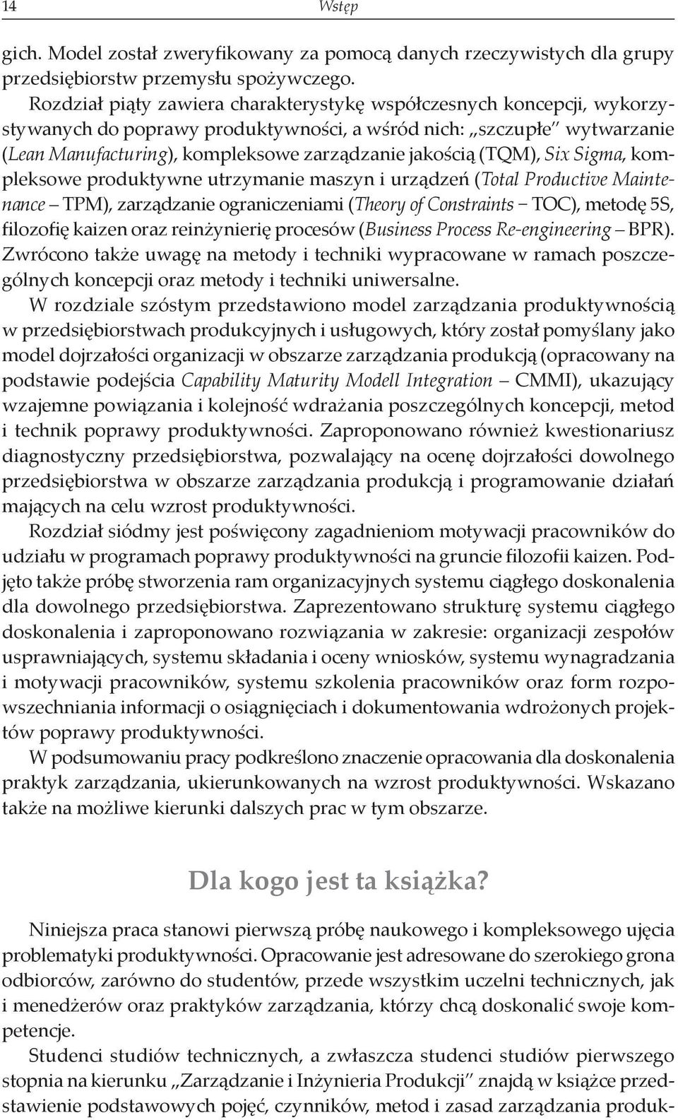 (TQM), Six Sigma, kompleksowe produktywne utrzymanie maszyn i urządzeń (Total Productive Maintenance TPM), zarządzanie ograniczeniami (Theory of Constraints TOC), metodę 5S, filozofię kaizen oraz