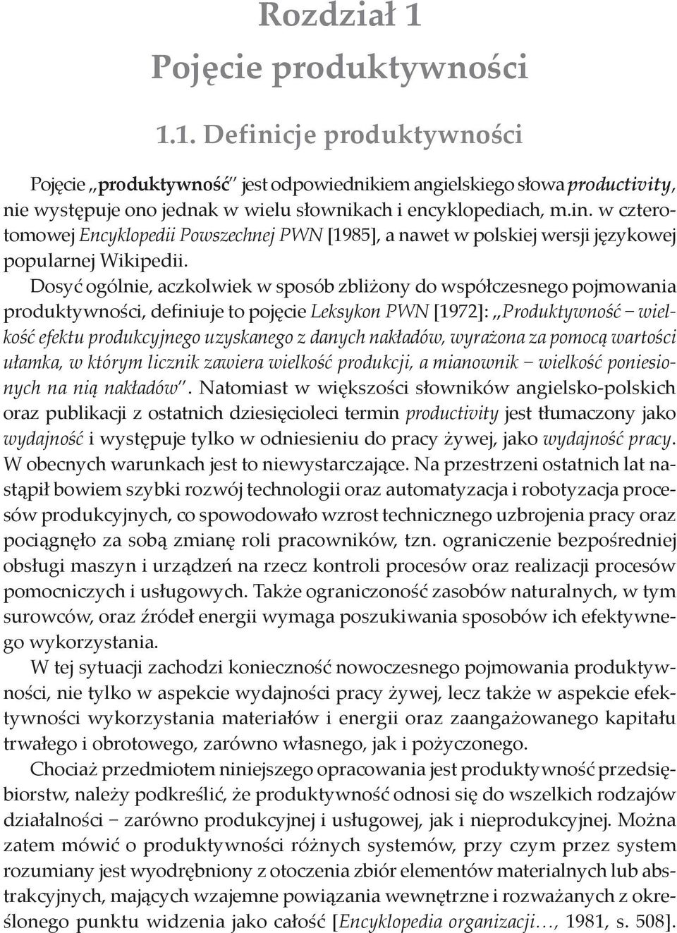 Dosyć ogólnie, aczkolwiek w sposób zbliżony do współczesnego pojmowania produktywności, definiuje to pojęcie Leksykon PWN [1972]: Produktywność wielkość efektu produkcyjnego uzyskanego z danych