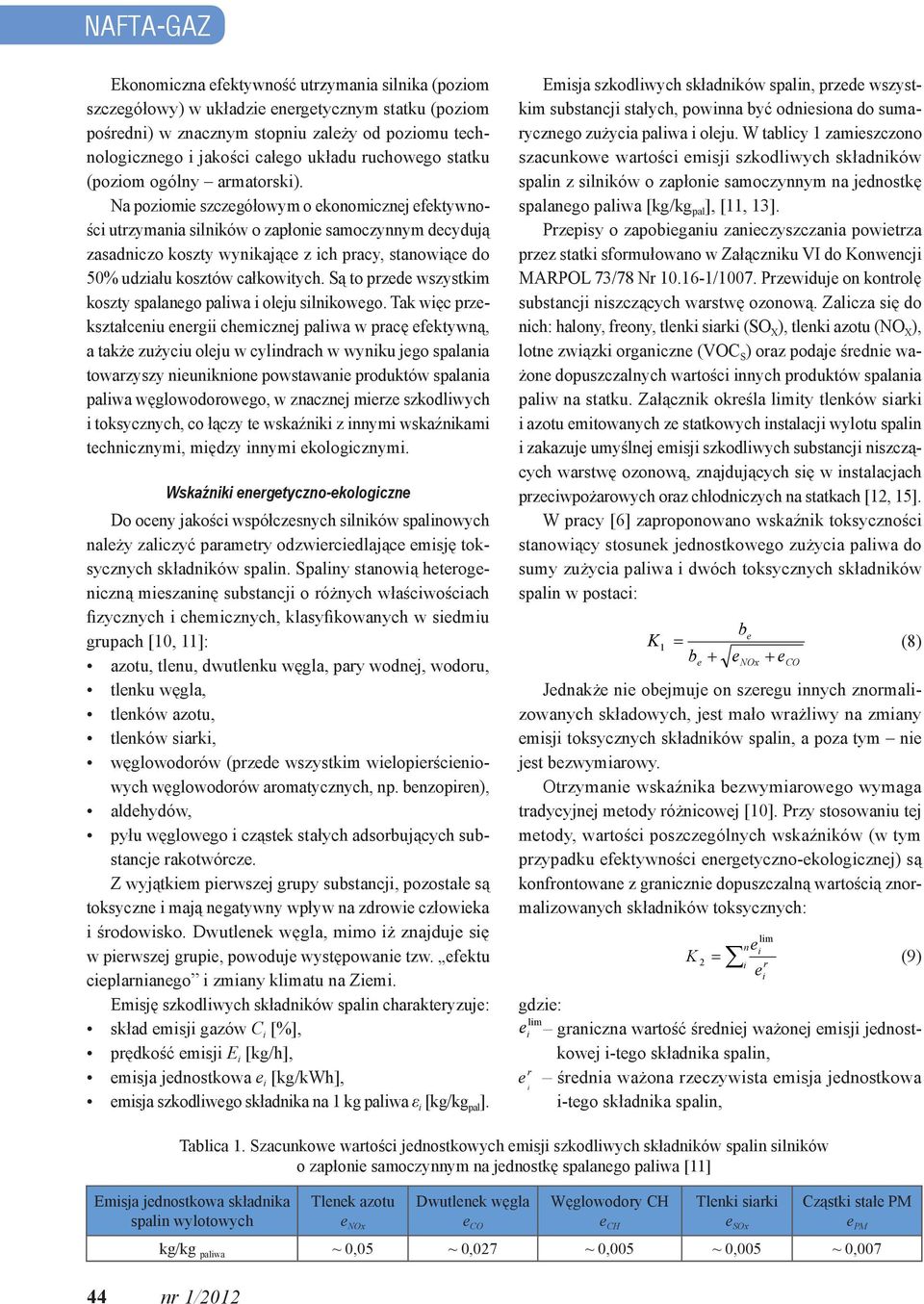 Na poziomi szczgółowym o konomicznj fktywności utrzymania silników o zapłoni samoczynnym dcydują zasadniczo koszty wynikając z ich pracy, stanowiąc do 50% udziału kosztów całkowitych.