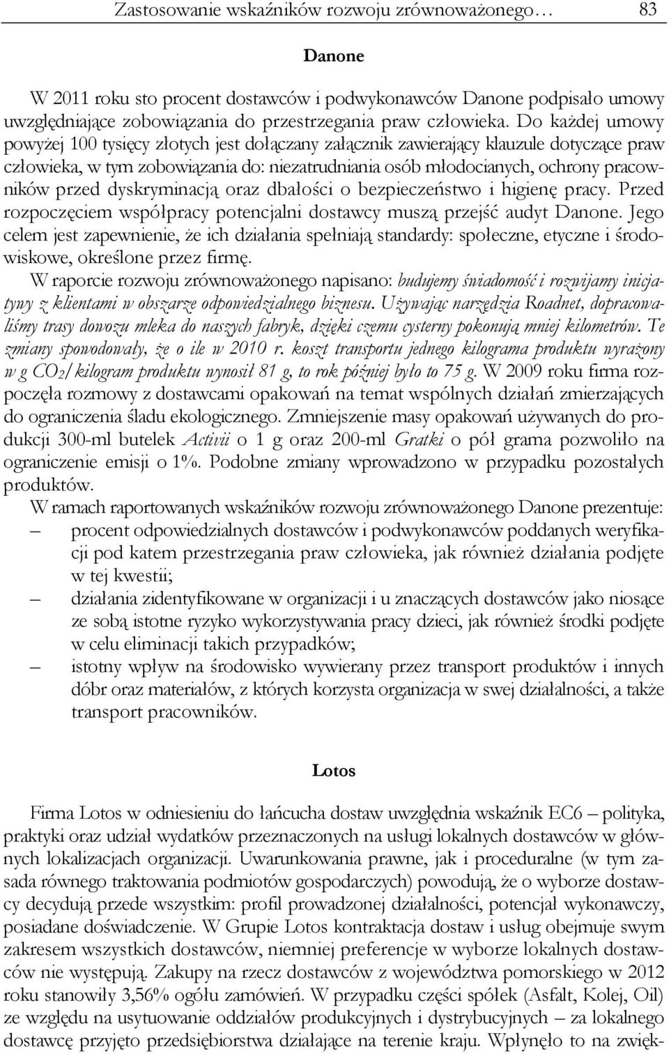 dyskryminacją oraz dbałości o bezpieczeństwo i higienę pracy. Przed rozpoczęciem współpracy potencjalni dostawcy muszą przejść audyt Danone.