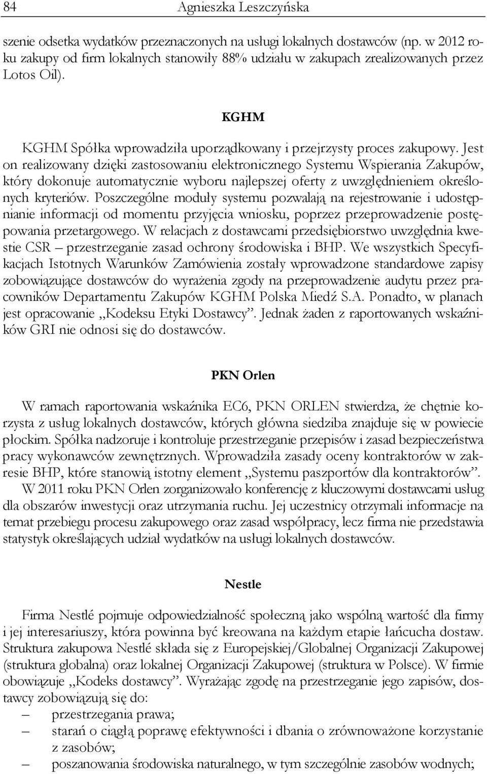 Jest on realizowany dzięki zastosowaniu elektronicznego Systemu Wspierania Zakupów, który dokonuje automatycznie wyboru najlepszej oferty z uwzględnieniem określonych kryteriów.