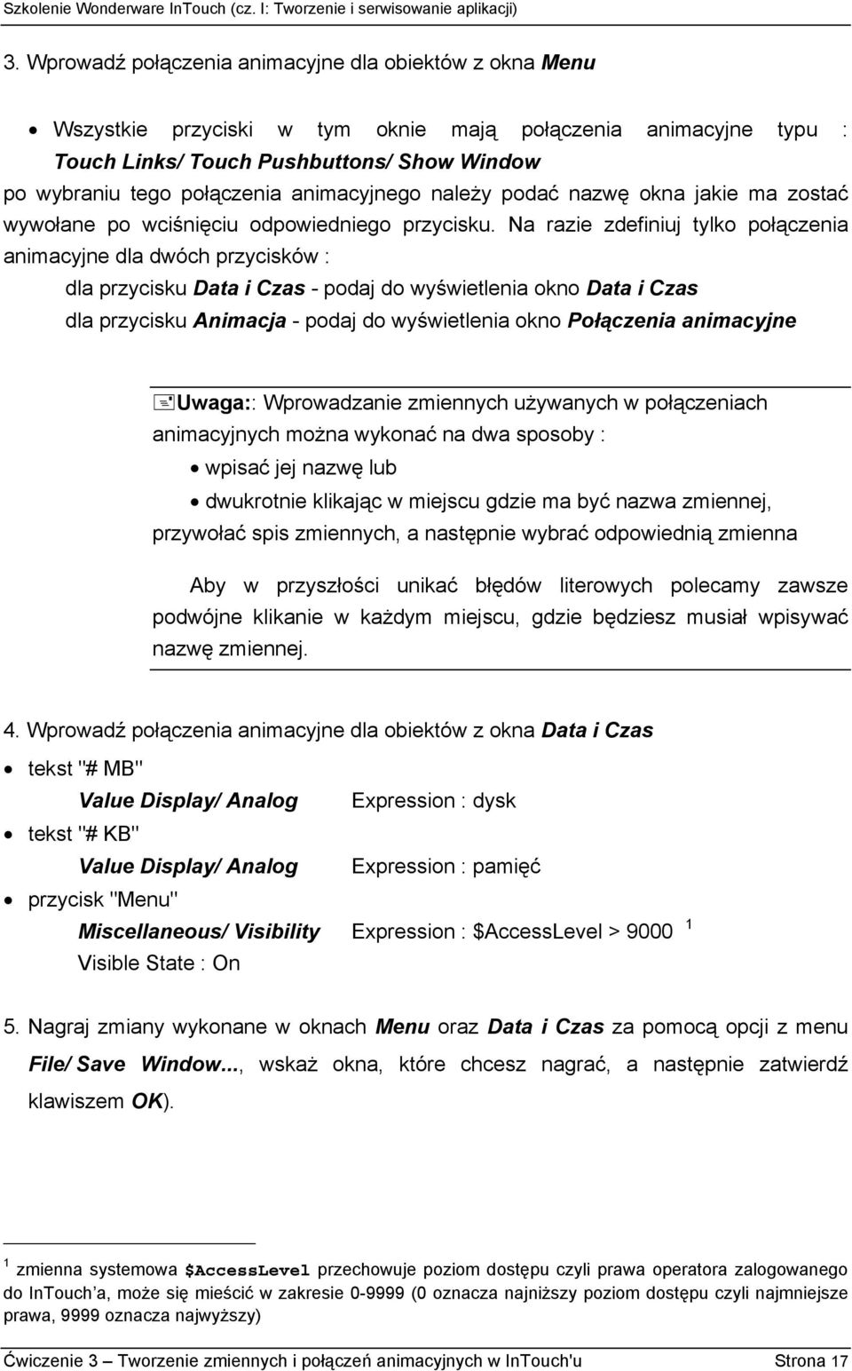 Na razie zdefiniuj tylko połączenia animacyjne dla dwóch przycisków : dla przycisku Data i Czas - podaj do wyświetlenia okno Data i Czas dla przycisku Animacja - podaj do wyświetlenia okno Połączenia