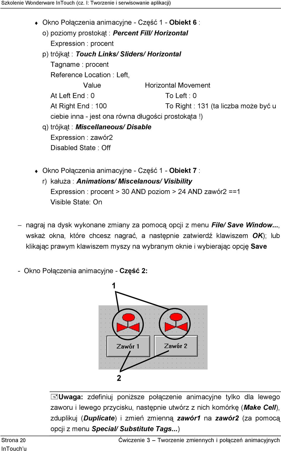 ) q) trójkąt : Miscellaneous/ Disable Expression : zawór2 Disabled State : Off Okno Połączenia animacyjne - Część 1 - Obiekt 7 : r) kałuża : Animations/ Miscelanous/ Visibility Expression : procent >