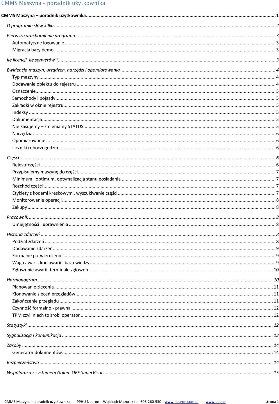 .. 5 Zakładki w oknie rejestru... 5 Indeksy... 5 Dokumentacja... 5 Nie kasujemy zmieniamy STATUS... 5 Narzędzia... 6 Opomiarowanie... 6 Liczniki roboczogodzin... 6 Części... 6 Rejestr części.