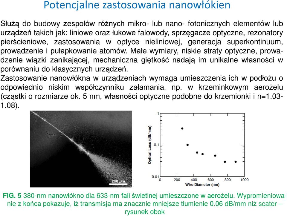 sprzęgacze optyczne, rezonatory pierścieniowe, zastosowania w optyce nieliniowej, generacja superkontinuum, prowadzenie i pułapkowanie atomów.