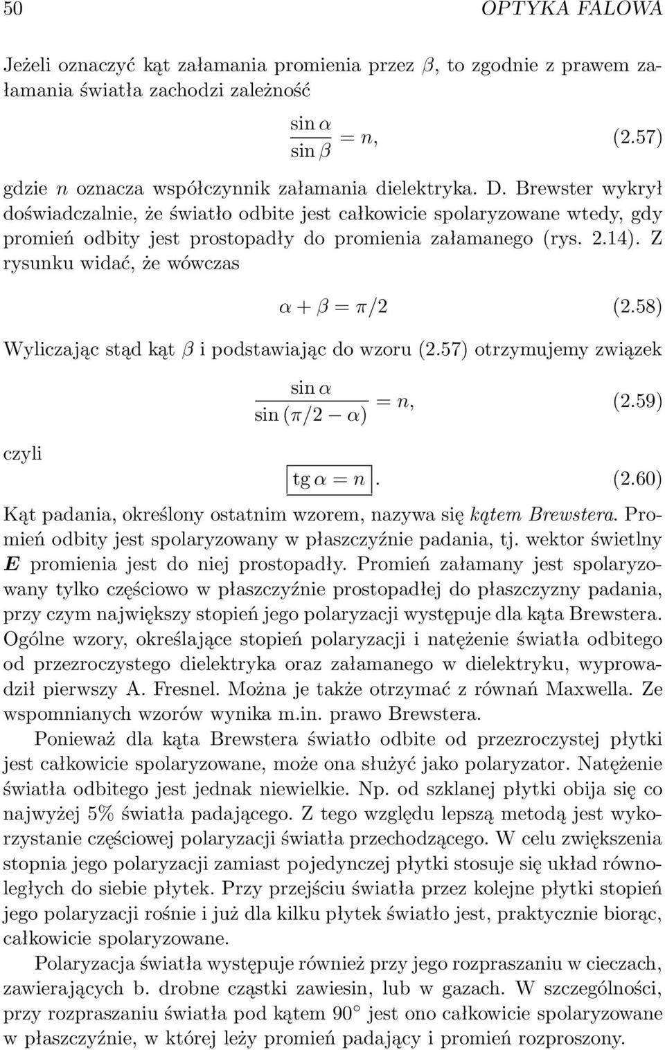 Z rysunku widać, że wówczas α + β = π/2 (2.58) Wyliczając stąd kąt β i podstawiając do wzoru (2.57) otrzymujemy związek czyli sin α = n, (2.59) sin (π/2 α) tg α = n. (2.60) Kąt padania, określony ostatnim wzorem, nazywa się kątem Brewstera.