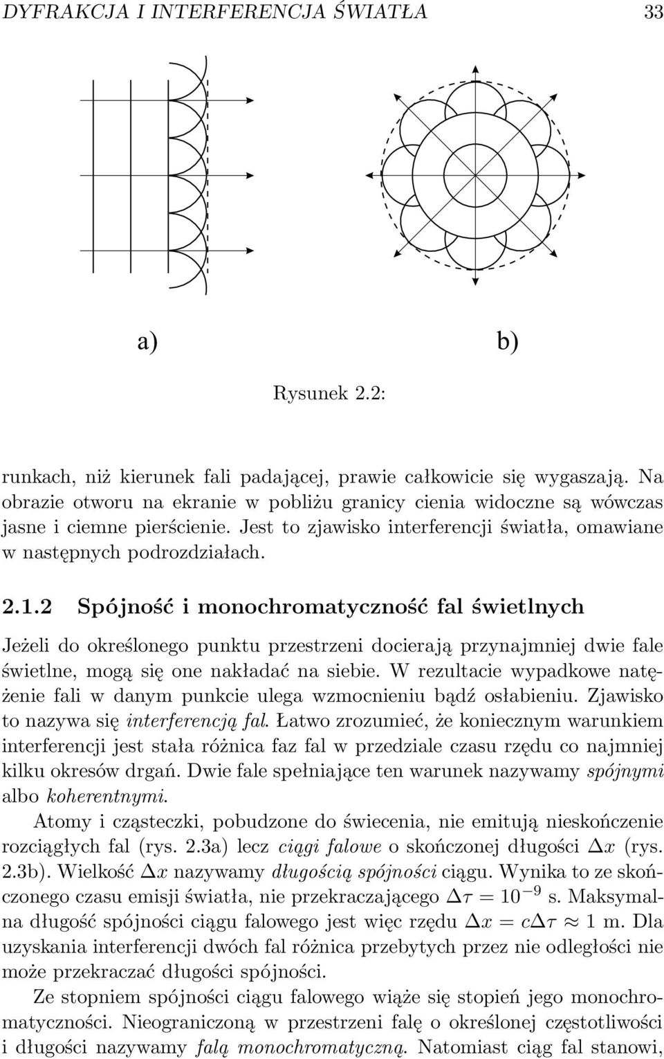 2 Spójność i monochromatyczność fal świetlnych Jeżeli do określonego punktu przestrzeni docierają przynajmniej dwie fale świetlne, mogą się one nakładać na siebie.