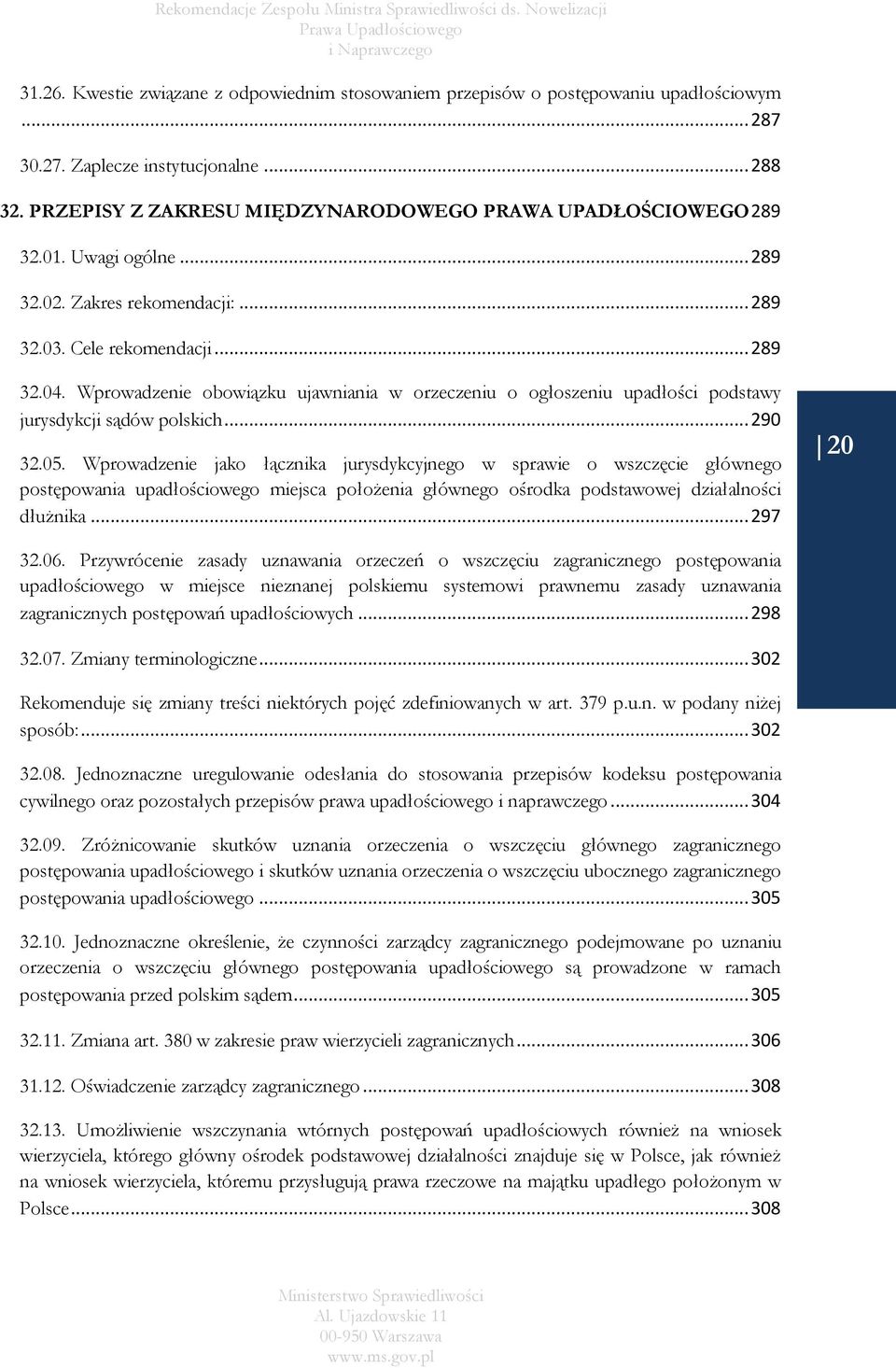 Wprowadzenie obowiązku ujawniania w orzeczeniu o ogłoszeniu upadłości podstawy jurysdykcji sądów polskich... 290 32.05.