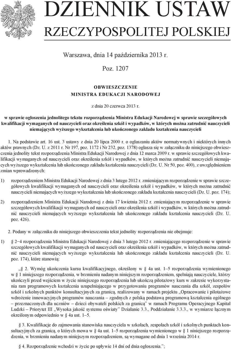 zatrudnić nauczycieli niemających wyższego wykształcenia lub ukończonego zakładu kształcenia nauczycieli 1. Na podstawie art. 16 ust. 3 ustawy z dnia 20 lipca 2000 r.