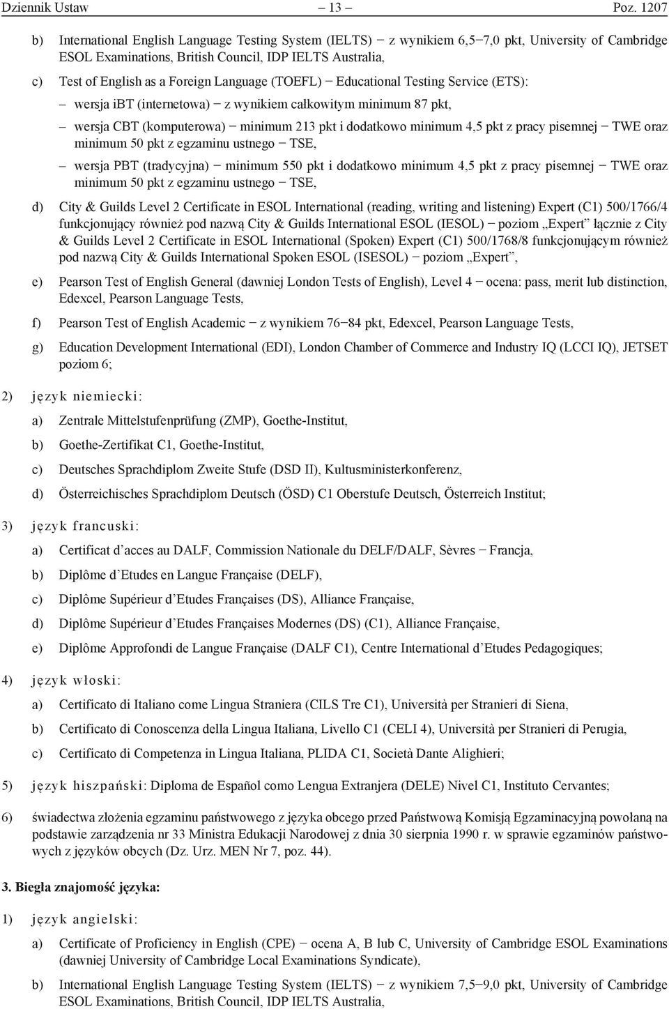 Language (TOEFL) Educational Testing Service (ETS): wersja ibt (internetowa) z wynikiem całkowitym minimum 87 pkt, wersja CBT (komputerowa) minimum 213 pkt i dodatkowo minimum 4,5 pkt z pracy