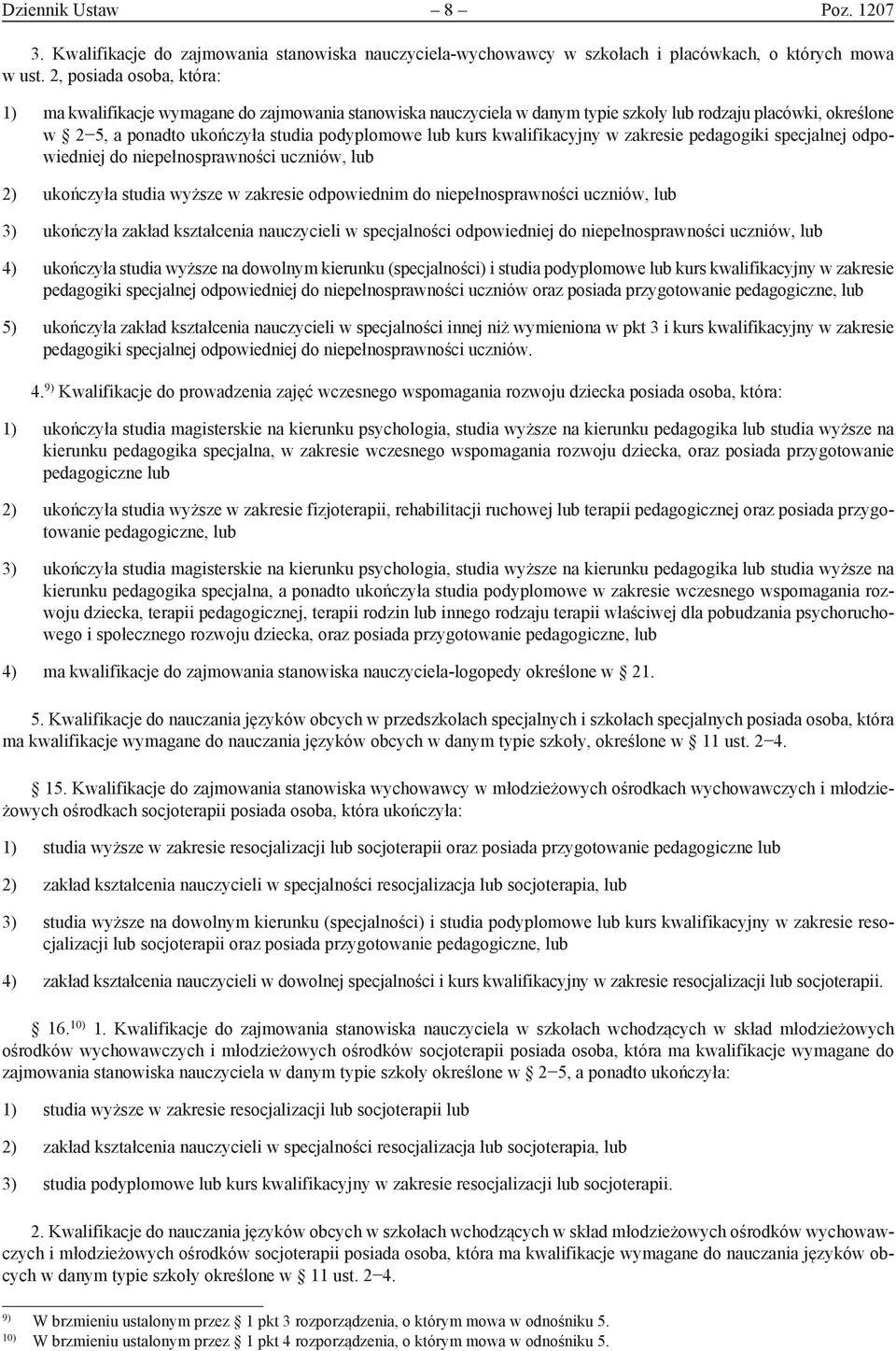 kwalifikacyjny w zakresie pedagogiki specjalnej odpowiedniej do niepełnosprawności uczniów, lub 2) ukończyła studia wyższe w zakresie odpowiednim do niepełnosprawności uczniów, lub 3) ukończyła