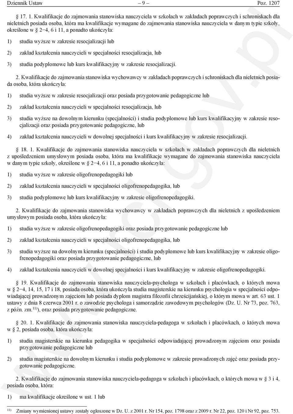 nauczyciela w danym typie szkoły, określone w 2 4, 6 i 11, a ponadto ukończyła: 1) studia wyższe w zakresie resocjalizacji lub 2) zakład kształcenia nauczycieli w specjalności resocjalizacja, lub 3)