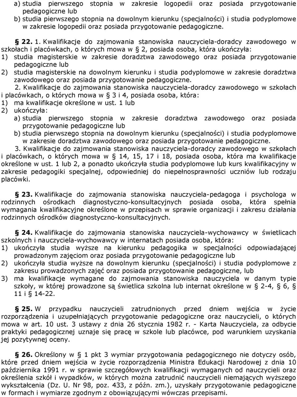 Kwalifikacje do zajmowania stanowiska nauczyciela-doradcy zawodowego w szkołach i placówkach, o których mowa w 2, posiada osoba, która ukończyła: 1) studia magisterskie w zakresie doradztwa