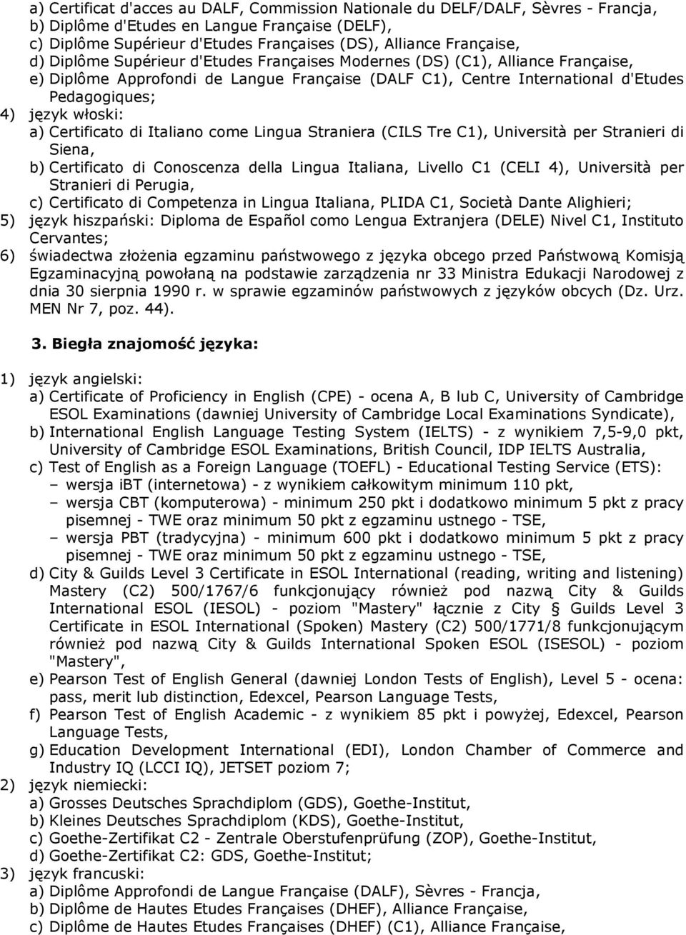 Certificato di Italiano come Lingua Straniera (CILS Tre C1), Università per Stranieri di Siena, b) Certificato di Conoscenza della Lingua Italiana, Livello C1 (CELI 4), Università per Stranieri di