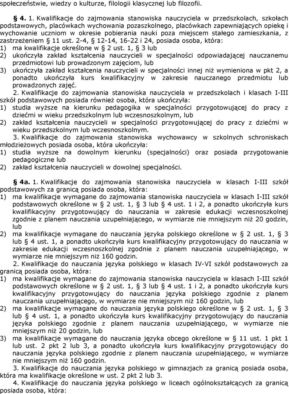 pobierania nauki poza miejscem stałego zamieszkania, z zastrzeżeniem 11 ust. 2-4, 12-14, 16-22 i 24, posiada osoba, która: 1) ma kwalifikacje określone w 2 ust.