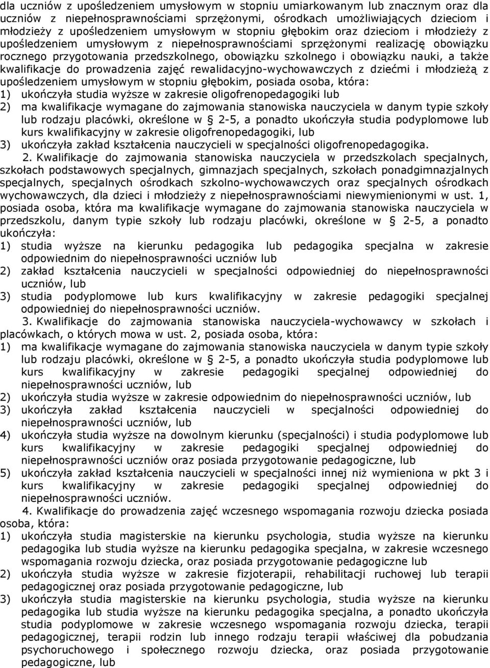 obowiązku nauki, a także kwalifikacje do prowadzenia zajęć rewalidacyjno-wychowawczych z dziećmi i młodzieżą z upośledzeniem umysłowym w stopniu głębokim, posiada osoba, która: 1) ukończyła studia