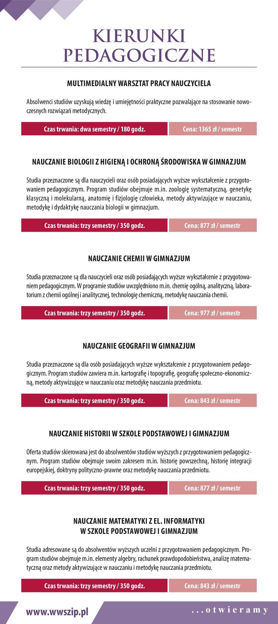 Cena: 1365 zł / semestr Nauczanie biologii z higieną i ochroną środowiska w gimnazjum Studia przeznaczone są dla nauczycieli oraz osób posiadających wyższe wykształcenie z przygotowaniem