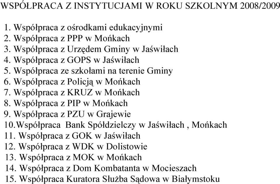 Współpraca z KRUZ w Mońkach 8. Współpraca z PIP w Mońkach 9. Współpraca z PZU w Grajewie 10.Współpraca Bank Spółdzielczy w Jaświłach, Mońkach 11.