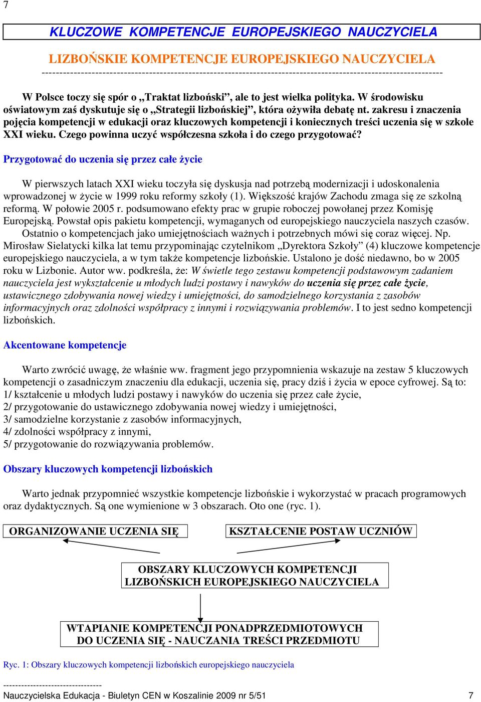 zakresu i znaczenia pojęcia kompetencji w edukacji oraz kluczowych kompetencji i koniecznych treści uczenia się w szkole XXI wieku. Czego powinna uczyć współczesna szkoła i do czego przygotować?